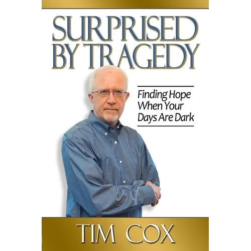 Surprised by Tragedy: Finding Hope When Your Days Are Dark - Paperback