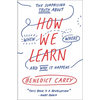 How We Learn: The Surprising Truth about When, Where, and Why It Happens - Paperback