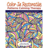 Color-In Restorative Patterns Calming Therapy: An Anti-Stress Coloring Book For Adults - Paperback