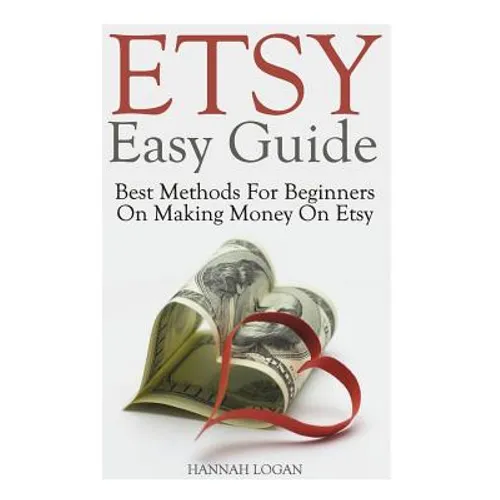 Etsy Easy Guide: Best Methods For Beginners On Making Money On Etsy - Paperback