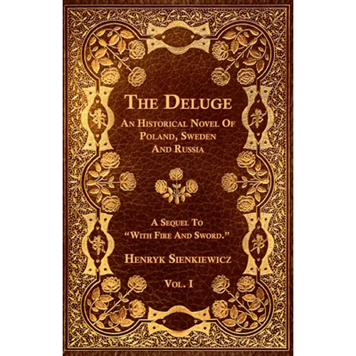 The Deluge - Vol. I. - An Historical Novel Of Poland, Sweden And Russia - Paperback