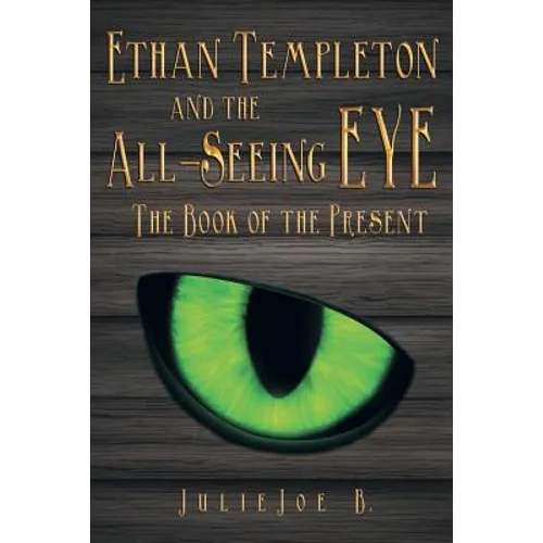 Ethan Templeton and the All-Seeing EYE: The Book of the Present - Paperback