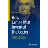 How James Watt Invented the Copier: Forgotten Inventions of Our Great Scientists - Paperback