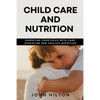 Child care and nutrition: Parenting your child with care, discipline and healthy nutrition - Paperback