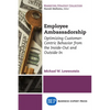Employee Ambassadorship: Optimizing Customer-Centric Behavior from the Inside-Out and Outside-In - Paperback