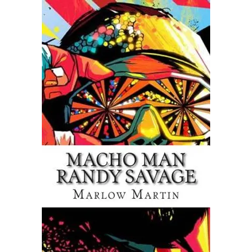 Macho Man Randy Savage: The Life and Tribute Of An Icon - Paperback