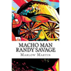 Macho Man Randy Savage: The Life and Tribute Of An Icon - Paperback