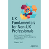 UX Fundamentals for Non-UX Professionals: User Experience Principles for Managers, Writers, Designers, and Developers - Paperback