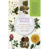 Eating Wildly: Foraging for Life, Love and the Perfect Meal - Paperback