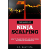 The Basics of Ninja Scalping: How to Trade USD/JPY And Grow Your Account By 10% Monthly - Paperback