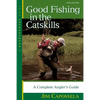 Good Fishing in the Catskills: A Complete Angler's Guide - Paperback