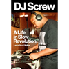 DJ Screw: A Life in Slow Revolution - Hardcover