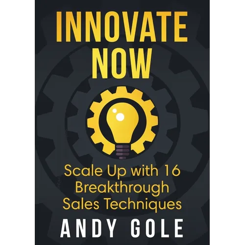 Innovate Now Scale up with 16 Breakthrough Sales Techniques - Paperback