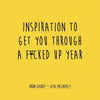 Inspiration to Get You Through a F*cked Up Year - Paperback