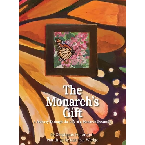 The Monarch's Gift: A Journey Through the Life of a Monarch Butterfly - Hardcover