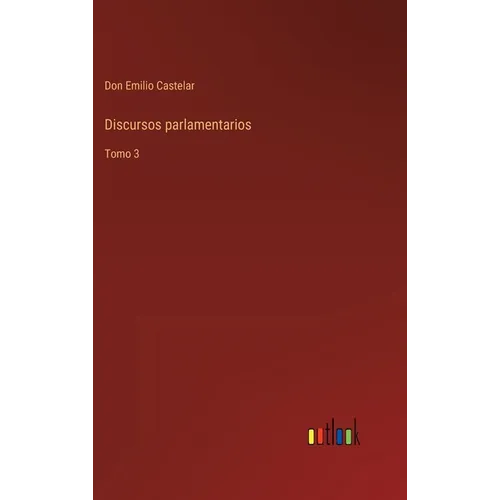 Discursos parlamentarios: Tomo 3 - Hardcover