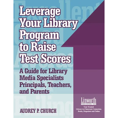 Leverage Your Library Program to Help Raise Test Scores: A Guide for Library Media Specialists, Principals, Teachers, and Parents - Paperback