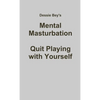 Mental Masturbation: Quit Playing with Yourself - Paperback