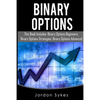 Binary Options: This Books Includes: Binary Options Beginners, Binary Options Strategies, Binary Options Advanced. - Paperback
