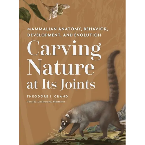 Carving Nature at Its Joints: Mammalian Anatomy, Behavior, Development, and Evolution - Hardcover