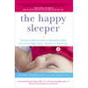 The Happy Sleeper: The Science-Backed Guide to Helping Your Baby Get a Good Night's Sleep-Newborn to School Age - Paperback