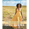 Spiritually Fly: Wisdom, Meditations, and Yoga to Elevate Your Soul - Paperback