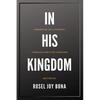 In His Kingdom: Embarking on a Journey Through God's Life Changing Kingdom - Paperback