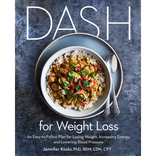 Dash for Weight Loss: An Easy-To-Follow Plan for Losing Weight, Increasing Energy, and Lowering Blood Pressure (a Dash Diet Plan) - Paperback