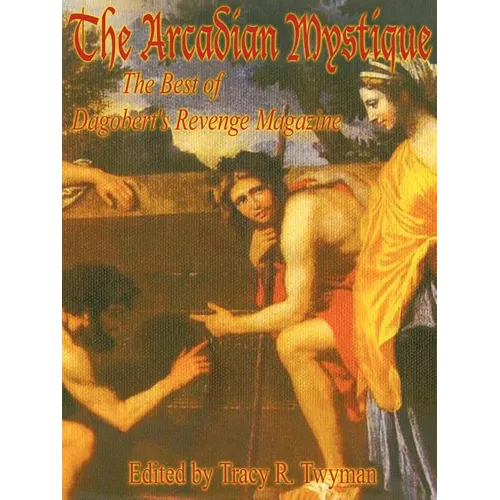 The Arcadian Mystique: The Best of Dagobert's Revenge Magazine - Paperback
