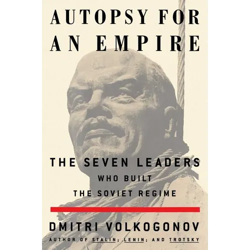 Autopsy for an Empire: The Seven Leaders Who Built the Soviet Regime - Paperback