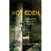 Not Eden: Spiritual Life Writing for This World - Paperback