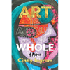 Art Is About Being Whole: A Memoir - Paperback