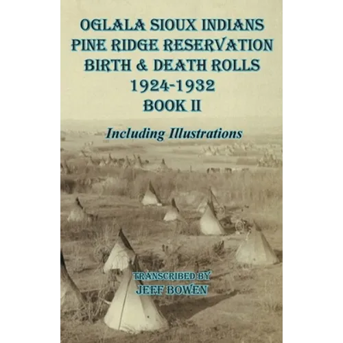 Oglala Sioux Indians Pine Ridge Reservation Birth and Death Rolls 1924-1932 Book II - Paperback