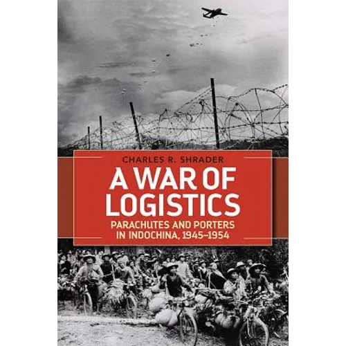 A War of Logistics: Parachutes and Porters in Indochina, 1945-1954 - Hardcover