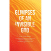 Glimpses of an Invisible God for Teachers: Experiencing God in the Everyday Moments of Life - Paperback