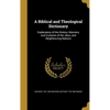 A Biblical and Theological Dictionary: Explanatory of the History, Manners, and Customs of the Jews, and Neighbouring Nations - Hardcover