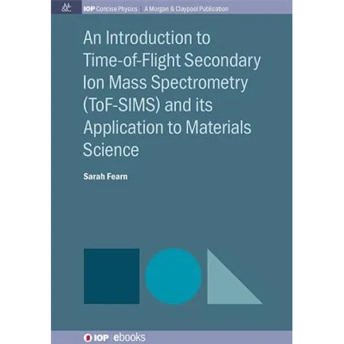 An Introduction to Time-of-Flight Secondary Ion Mass Spectrometry (ToF-SIMS) and its Application to Materials Science - Paperback