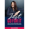 Just Go For It: How to Grow a Multi-Million Dollar Business with No Paid Advertising - Paperback