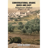 Conversational Arabic Quick and Easy: Palestinian Arabic; the Arabic Dialect of Palestine and Israel - Paperback