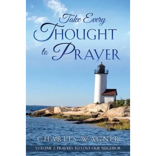 Take Every Thought to Prayer- Prayers to Love Our Neighbor: Volume 2 - Paperback