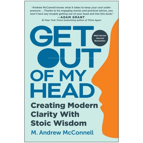 Get Out of My Head: Creating Modern Clarity with Stoic Wisdom - Hardcover