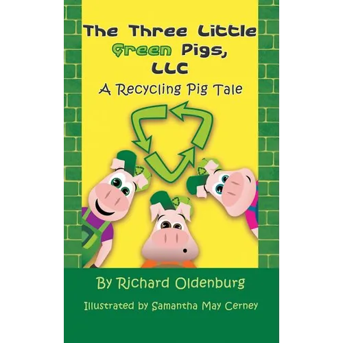 The Three Little Green Pigs, LLC: A Recycling Pig Tale - Hardcover