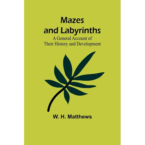Mazes and Labyrinths: A General Account of Their History and Development - Paperback