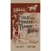 The Field And Forest Handy Book (Legacy Edition): New Ideas For Out Of Doors - Hardcover