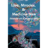 Love, Miracles and Medicine Men: Adventures with an Indigenous Healer - Paperback