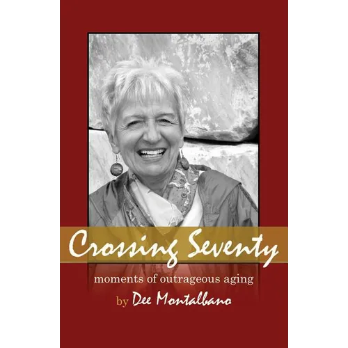 Crossing Seventy: Moments of Outrageous Aging - Paperback