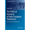 The Political Economy of Indo-European Polytheism: How to Deal with Too Many Gods - Paperback