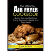 The Ultimate Air Fryer Cookbook: Quick, Easy and Delicious Frying Recipes for Quick and Easy Meals - Paperback