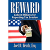 Reward: Collecting Millions for Reporting Tax Evasion, Your Complete Guide to the IRS Whistleblower Reward Program - Paperback