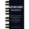 Keyboard Lessons: A Comprehensive Beginner's Guide to Learn How to Play Famous Songs and Enhance Your Keyboard Playing Skills - Paperback